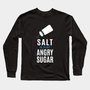 Salt Is Just Angry Sugar Long Sleeve T-Shirt